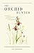 The Orchid Hunter: A young botanist's search for happiness
