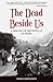 The Dead Beside Us: A Memoi...