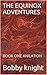 THE EQUINOX ADVENTURES by Bobby Knight