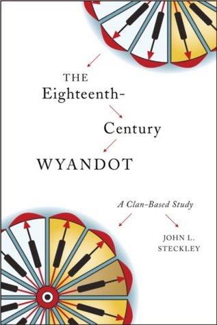 The Eighteenth-Century Wyandot: A Clan-Based Study (Indigenous Studies Book 13)