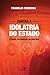 Contra a idolatria do Estado: O papel do cristão na política