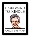 From Word to Kindle: Self Publishing Your Kindle Book with Microsoft Word, or Tips on Formatting Your Document So Your Ebook Won't Look Terrible