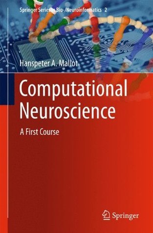 Computational Neuroscience: A First Course (Springer Series in Bio-/Neuroinformatics Book 2)