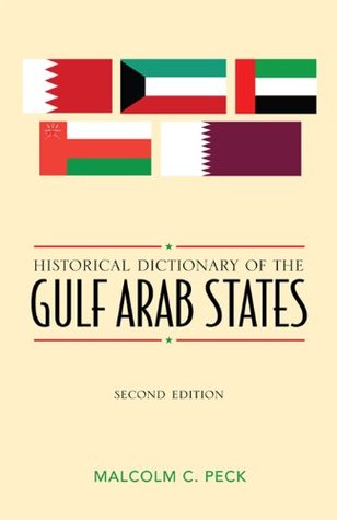 Historical Dictionary of the Gulf Arab States (Historical Dictionaries of Asia, Oceania, and the Middle East Book 66) (Volume 66)