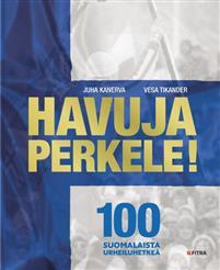 Havuja perkele! : 100 suomalaista urheiluhetkeä