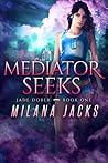 Mediator Seeks (Jade Dober, #1)