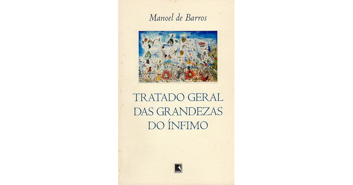 Tratado Geral das Grandezas do Ínfimo by Manoel de Barros