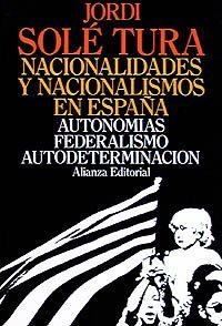 Nacionalidades y nacionalismos en España: Autonomías, Federalismo, Autodeterminación