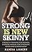 Strong is New Skinny by Alicia Labert