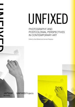Unfixed: Photography and Postcolonial Perspectives in Contemporary Art (Paperback)