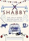 Shabby: The Jolly Good British Guide to Stress-free Living