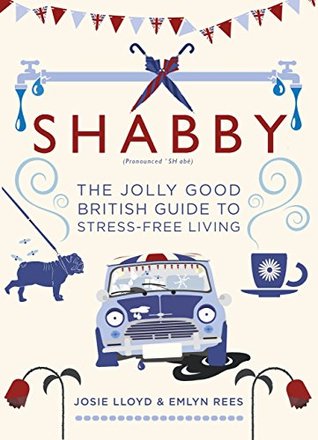 Shabby: The Jolly Good British Guide to Stress-free Living (Kindle Edition)