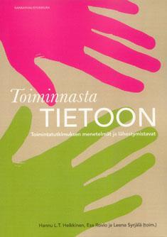 Toiminnasta tietoon: Toimintatutkimuksen menetelmät ja lähestymistavat