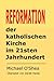 REFORMATION der katholischen Kirche im 21sten Jahrhundert by Michael O'Shea