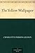 The Yellow Wallpaper by Charlotte Perkins Gilman The Yellow Wallpaper by Charlotte Perkins Gilman