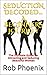 SEDUCTION DECODED... A BEGINNERS JOURNEY by Rob Phoenix
