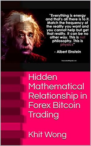 Hidden Mathematical Relationship in Forex Bitcoin Trading: Mathematical Law of Market Price Vibration (HMR Book 2)