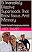 5 Incredibly Effective Superfoods That Boost Focus And Memory by Alex James