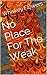 No Place For The Weak by Whiskey Flowers