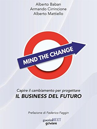 Mind the Change. Capire il cambiamento per progettare il business del futuro (Italian Edition)