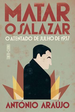 Matar o Salazar: O Atentado de Julho de 1937