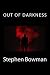 Out of Darkness by Stephen Bowman