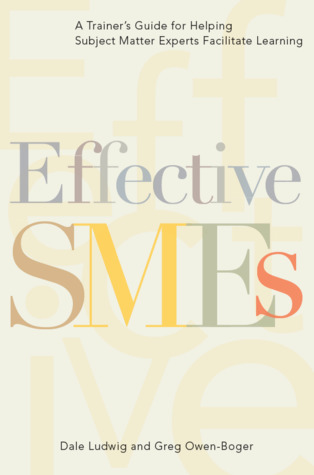 Effective SMEs: A Trainer's Guide for Helping Subject Matter Experts Facilitate Learning