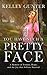 You Have Such a Pretty Face A Memoir of Trauma, Hope, and the Joy that Follows Survival by Kelley Gunter