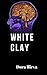 White Clay by Dora Ilieva White Clay by Dora Ilieva