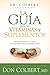 La guía para las vitaminas y suplementos: Prepárese para tomar decisiones bien informadas (Spanish Edition)