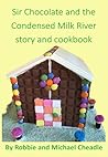 Sir Chocolate and the Condensed Milk River story and cookbook by Robbie Cheadle