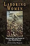 Book cover for Laboring Women: Reproduction and Gender in New World Slavery (Early American Studies)