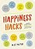 Happiness Hacks: 100% Scientific! Curiously Effective!