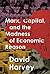 Marx, Capital, and the Madness of Economic Reason