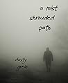 A Mist Shrouded Path A Mist Shrouded Path