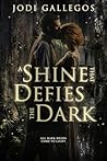 A Shine That Defies The Dark by Jodi Gallegos