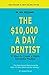 The $10,000 A Day Dentist by Bill Williams