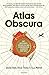 Atlas Obscura: Entdeckungsreisen zu den verborgenen Wundern der Welt