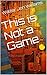 This is Not a Game (Dagmar,...