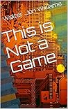 This is Not a Game
