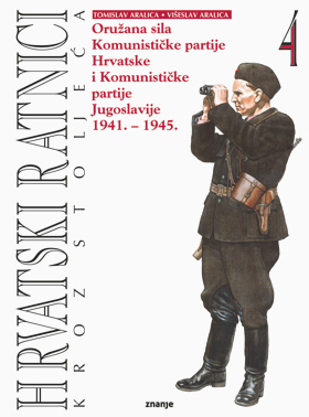 Hrvatski ratnici kroz stoljeća: Oružana sila Komunističke partije Hrvatske i Komunističke partije Jugoslavije 1941.-1945.