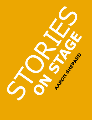 Stories on Stage: Children's Plays for Reader's Theater (or Readers Theatre), with 15 Scripts from 15 Authors, Including Louis Sachar, Nancy Farmer, Russell Hoban, Wanda Gag, and Roald Dahl