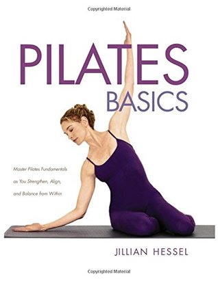 Pilates Basics (Full Color 2nd Edition): Master Pilates Fundamentals as You Strengthen, Align, and Balance from Within