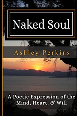 Naked Soul: A Poetic Expression of the Mind, Heart, & Will