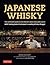 Japanese Whisky: The Ultimate Guide to the World's Most Desirable Spirit with Tasting Notes from Japan's Leading Whisky Blogger