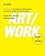 Art/Work - Revised & Updated: Everything You Need to Know (and Do) As You Pursue Your Art Career