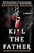 Kill the Father (Caselli and Torre, #1)