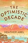 The Optimistic Decade by Heather Abel