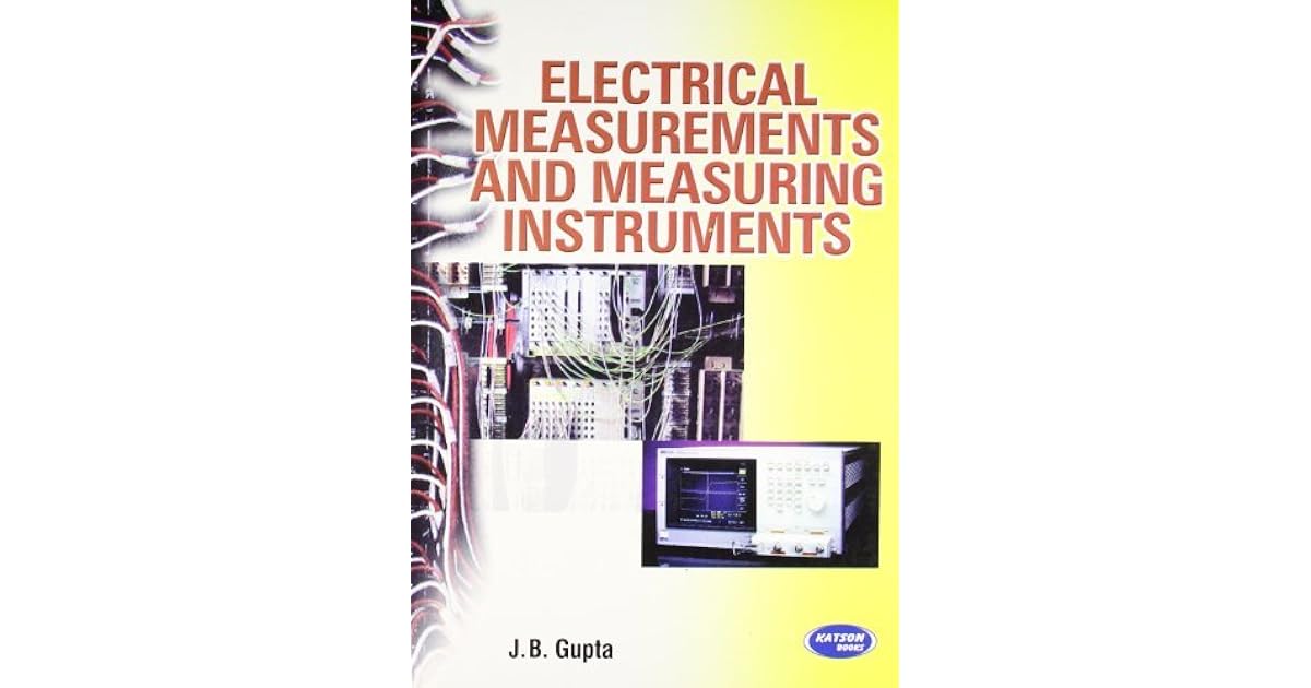 Electrical Measurements and Measuring Instruments by J.B. Gupta