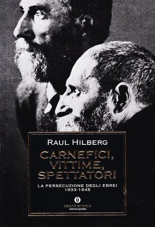 Carnefici, vittime, spettatori: La persecuzione degli Ebrei 1933-1945